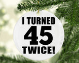 90th Birthday I Turned 45 Twice - Circle Ornament