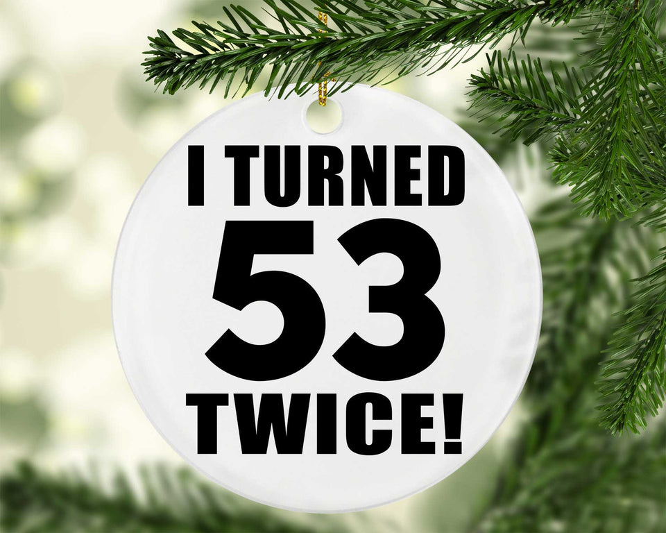 106th Birthday I Turned 53 Twice - Circle Ornament