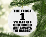 1st Birthday First 1 Year of Childhood Are The Hardest - Circle Ornament