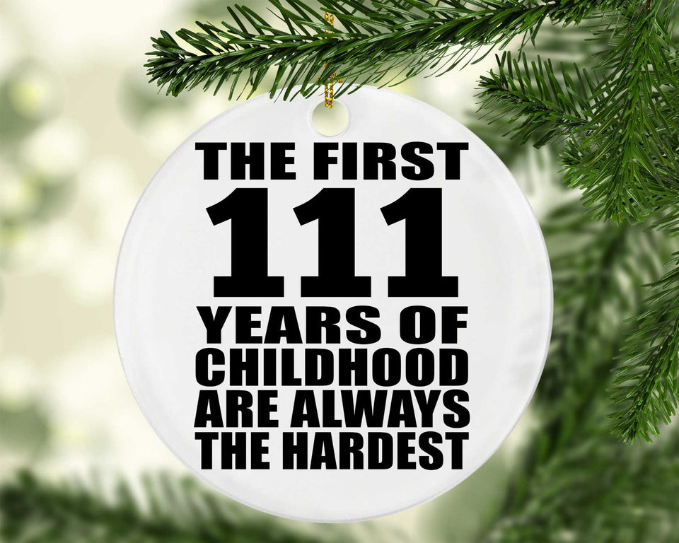 111th Birthday First 111 Years of Childhood Are The Hardest - Circle Ornament