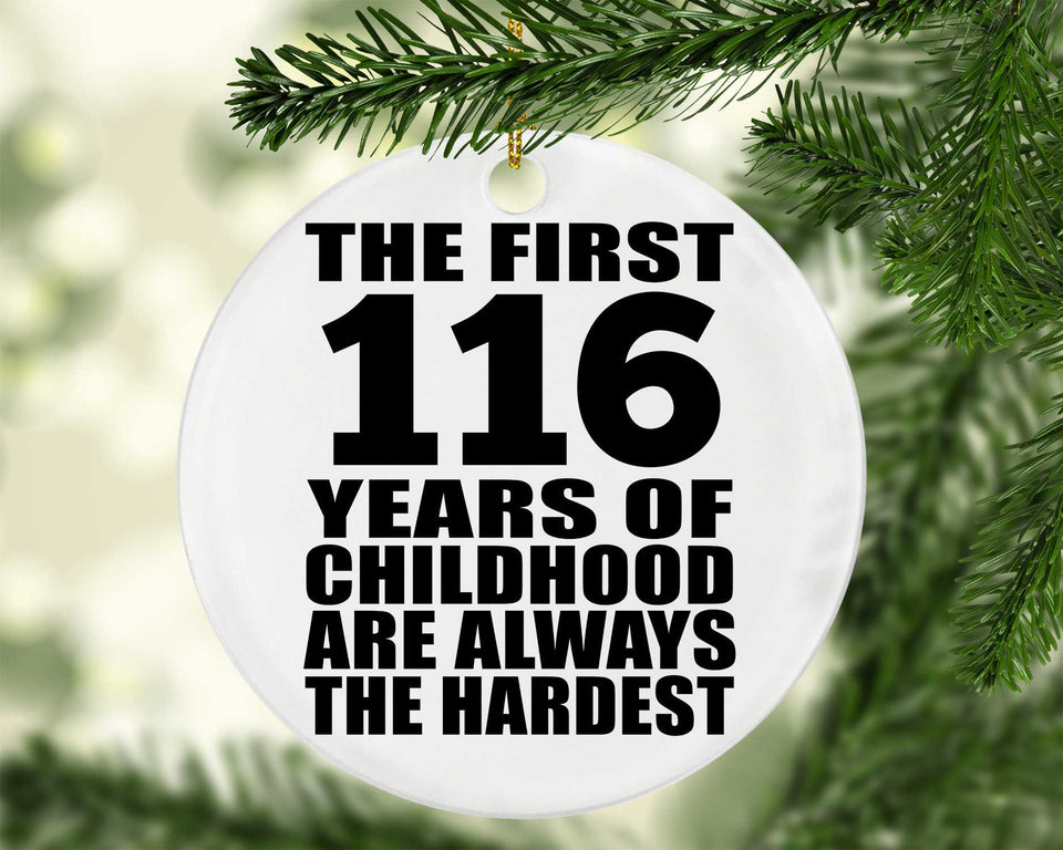 116th Birthday First 116 Years of Childhood Are The Hardest - Circle Ornament