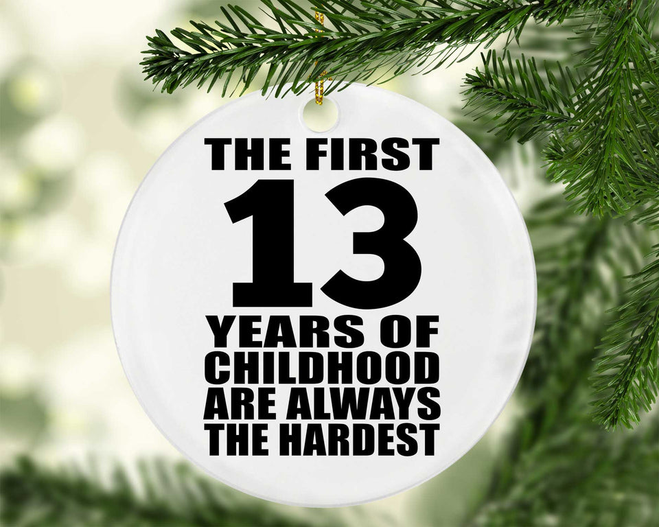 13th Birthday First 13 Years of Childhood Are The Hardest - Circle Ornament