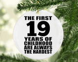 19th Birthday First 19 Years of Childhood Are The Hardest - Circle Ornament