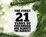 21st Birthday First 21 Years of Childhood Are The Hardest - Circle Ornament