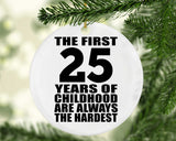 25th Birthday First 25 Years of Childhood Are The Hardest - Circle Ornament