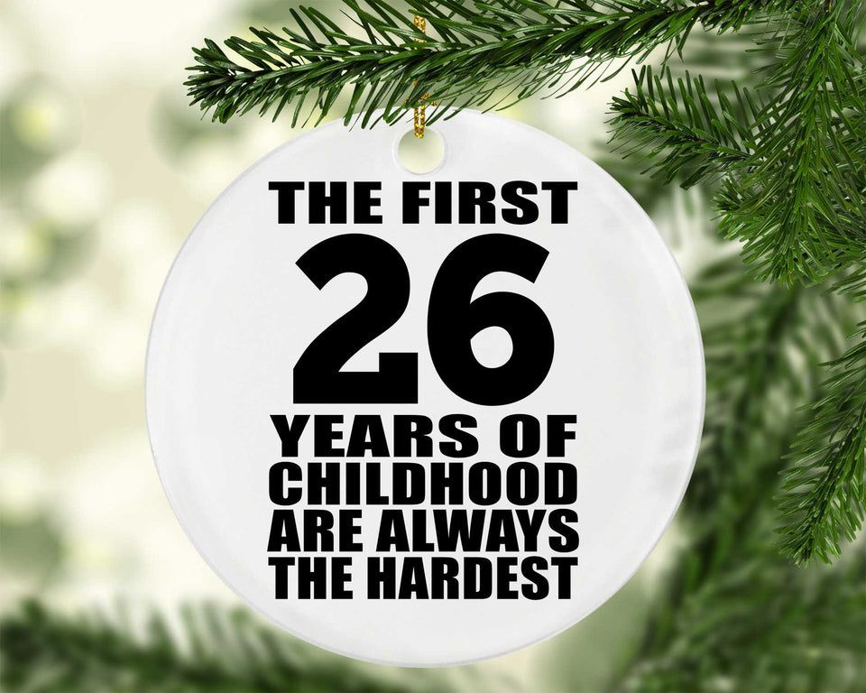26th Birthday First 26 Years of Childhood Are The Hardest - Circle Ornament