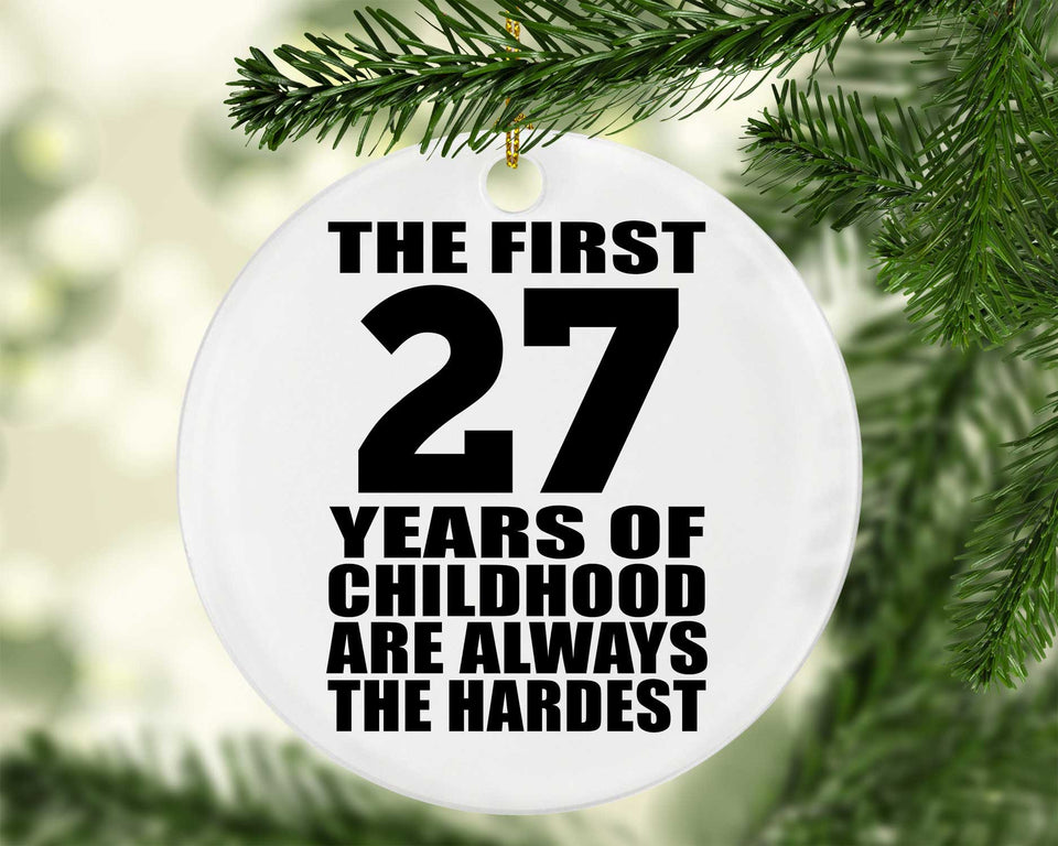 27th Birthday First 27 Years of Childhood Are The Hardest - Circle Ornament