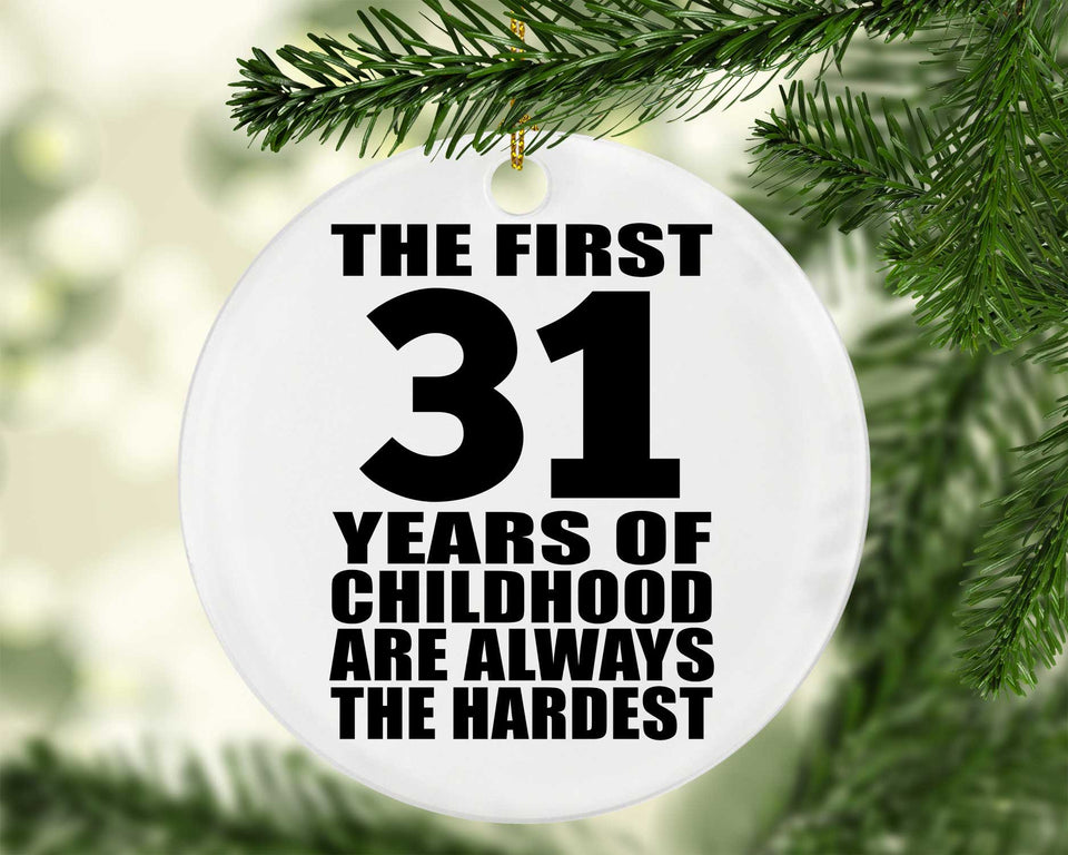 31st Birthday First 31 Years of Childhood Are The Hardest - Circle Ornament