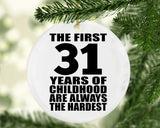 31st Birthday First 31 Years of Childhood Are The Hardest - Circle Ornament