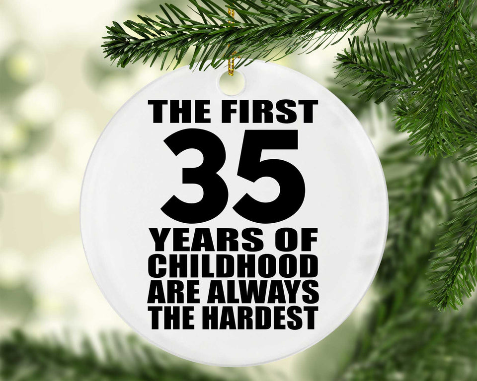 35th Birthday First 35 Years of Childhood Are The Hardest - Circle Ornament
