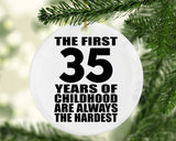 35th Birthday First 35 Years of Childhood Are The Hardest - Circle Ornament