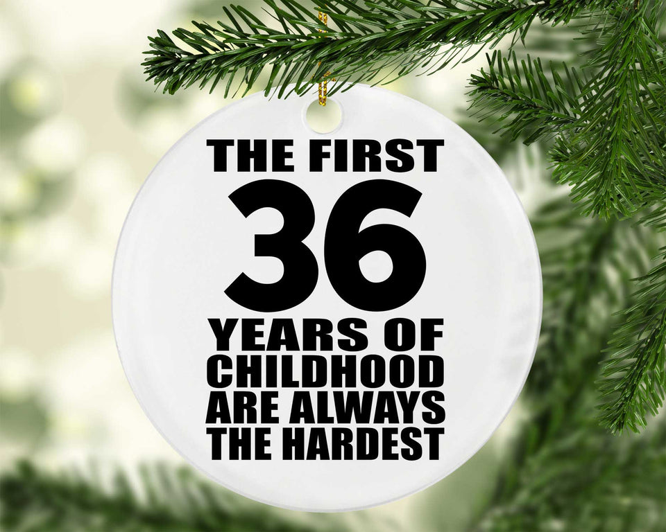 36th Birthday First 36 Years of Childhood Are The Hardest - Circle Ornament