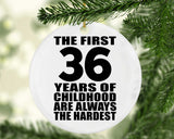 36th Birthday First 36 Years of Childhood Are The Hardest - Circle Ornament