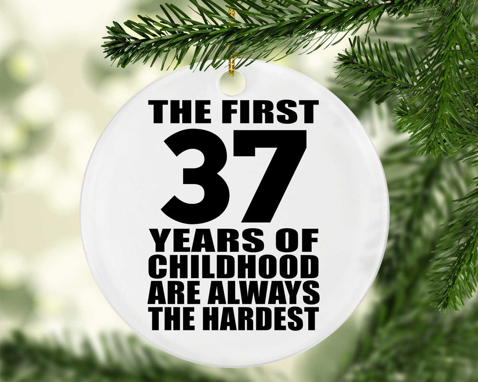 37th Birthday First 37 Years of Childhood Are The Hardest - Circle Ornament