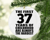 37th Birthday First 37 Years of Childhood Are The Hardest - Circle Ornament