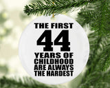 44th Birthday First 44 Years of Childhood Are The Hardest - Circle Ornament