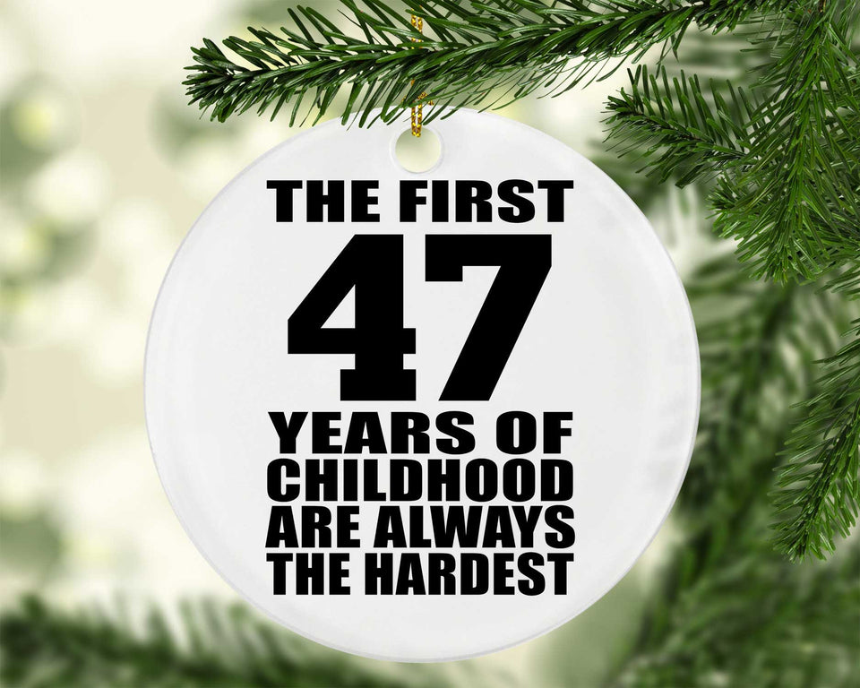 47th Birthday First 47 Years of Childhood Are The Hardest - Circle Ornament