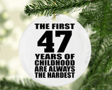 47th Birthday First 47 Years of Childhood Are The Hardest - Circle Ornament