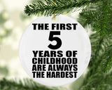 5th Birthday First 5 Years of Childhood Are The Hardest - Circle Ornament