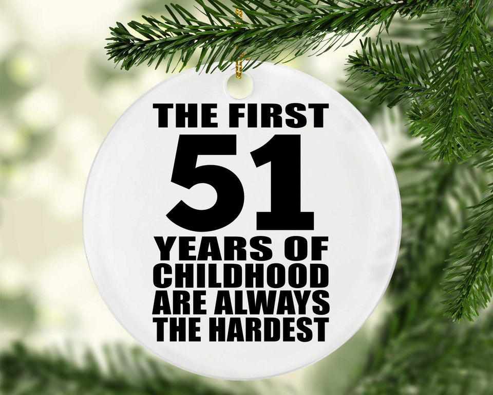 51st Birthday First 51 Years of Childhood Are The Hardest - Circle Ornament