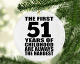 51st Birthday First 51 Years of Childhood Are The Hardest - Circle Ornament