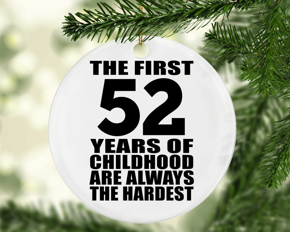 52nd Birthday First 52 Years of Childhood Are The Hardest - Circle Ornament