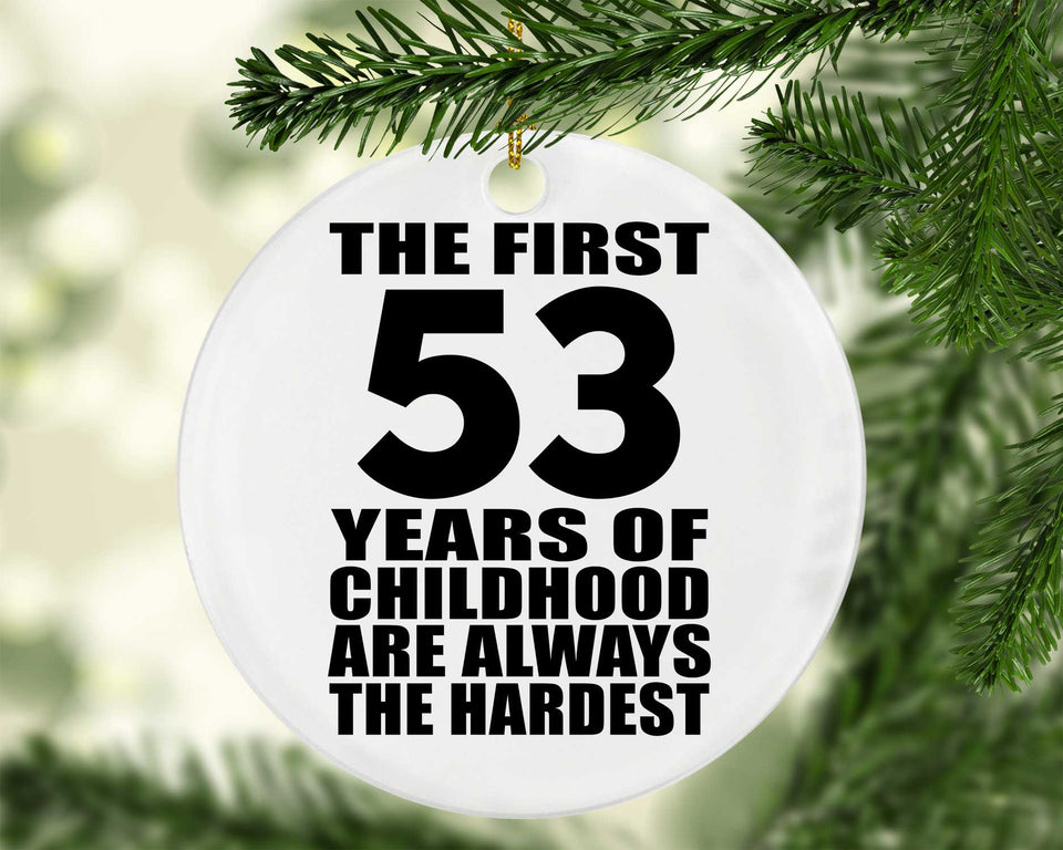 53rd Birthday First 53 Years of Childhood Are The Hardest - Circle Ornament