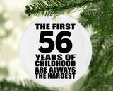 56th Birthday First 56 Years of Childhood Are The Hardest - Circle Ornament