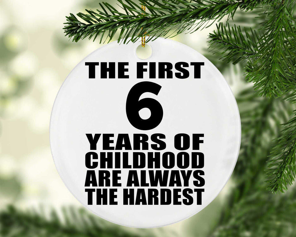 6th Birthday First 6 Years of Childhood Are The Hardest - Circle Ornament