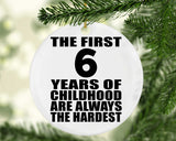 6th Birthday First 6 Years of Childhood Are The Hardest - Circle Ornament