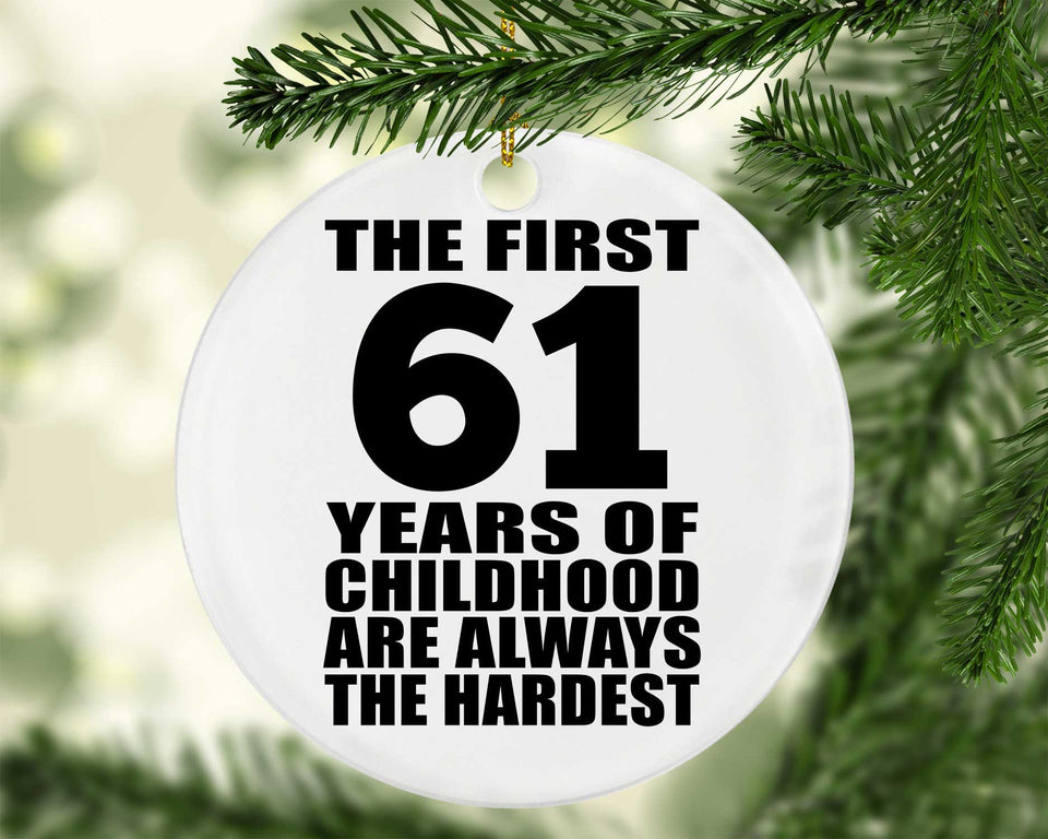 61st Birthday First 61 Years of Childhood Are The Hardest - Circle Ornament