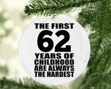 62nd Birthday First 62 Years of Childhood Are The Hardest - Circle Ornament