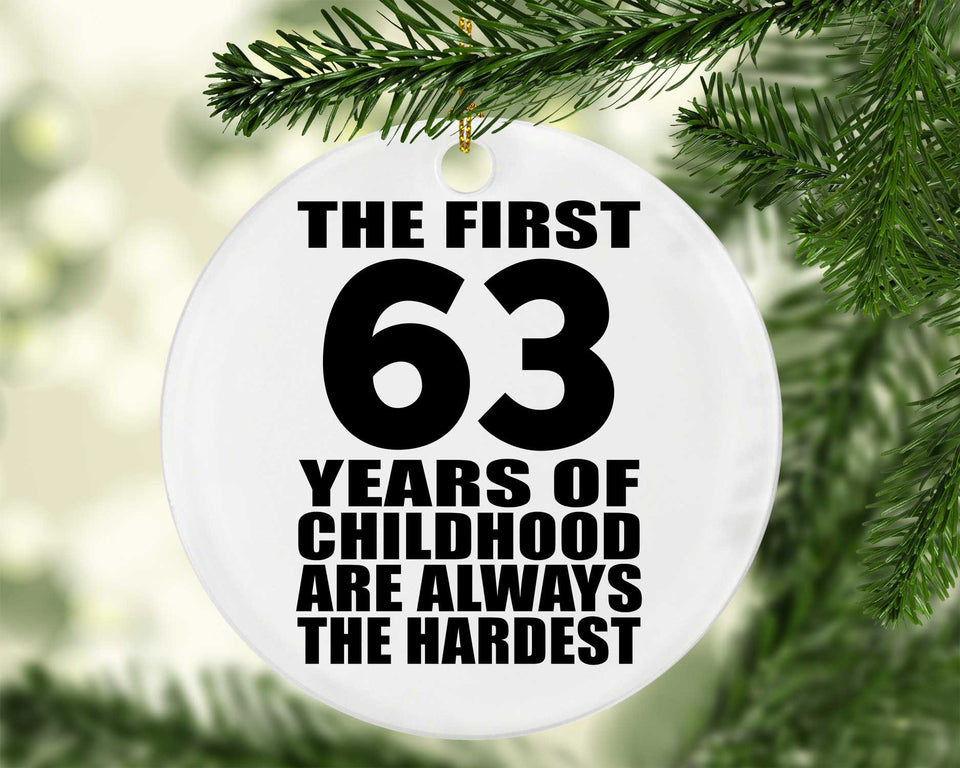 63rd Birthday First 63 Years of Childhood Are The Hardest - Circle Ornament