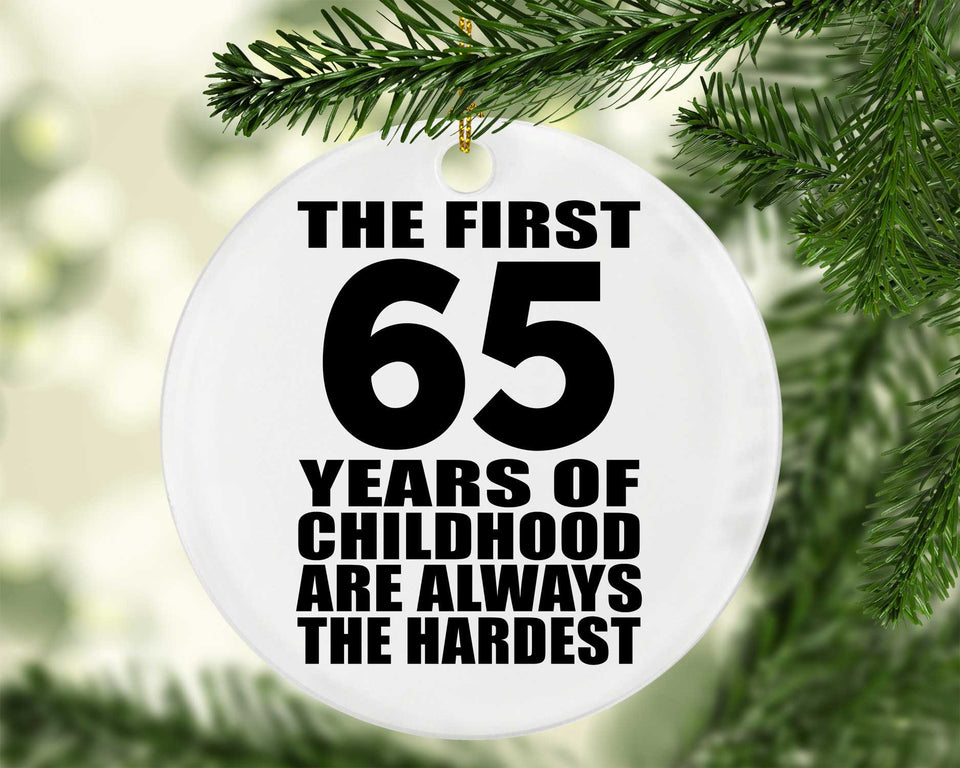 65th Birthday First 65 Years of Childhood Are The Hardest - Circle Ornament