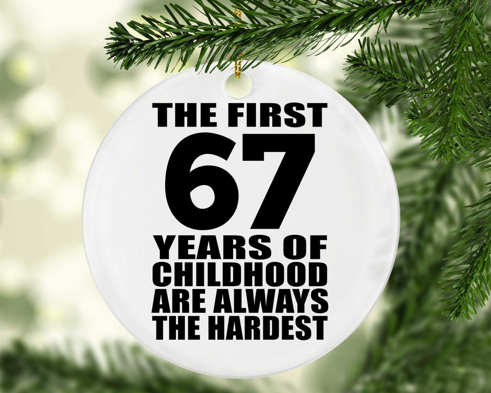 67th Birthday First 67 Years of Childhood Are The Hardest - Circle Ornament