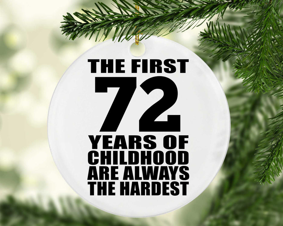 72nd Birthday First 72 Years of Childhood Are The Hardest - Circle Ornament