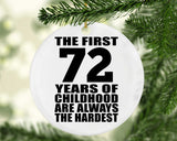 72nd Birthday First 72 Years of Childhood Are The Hardest - Circle Ornament