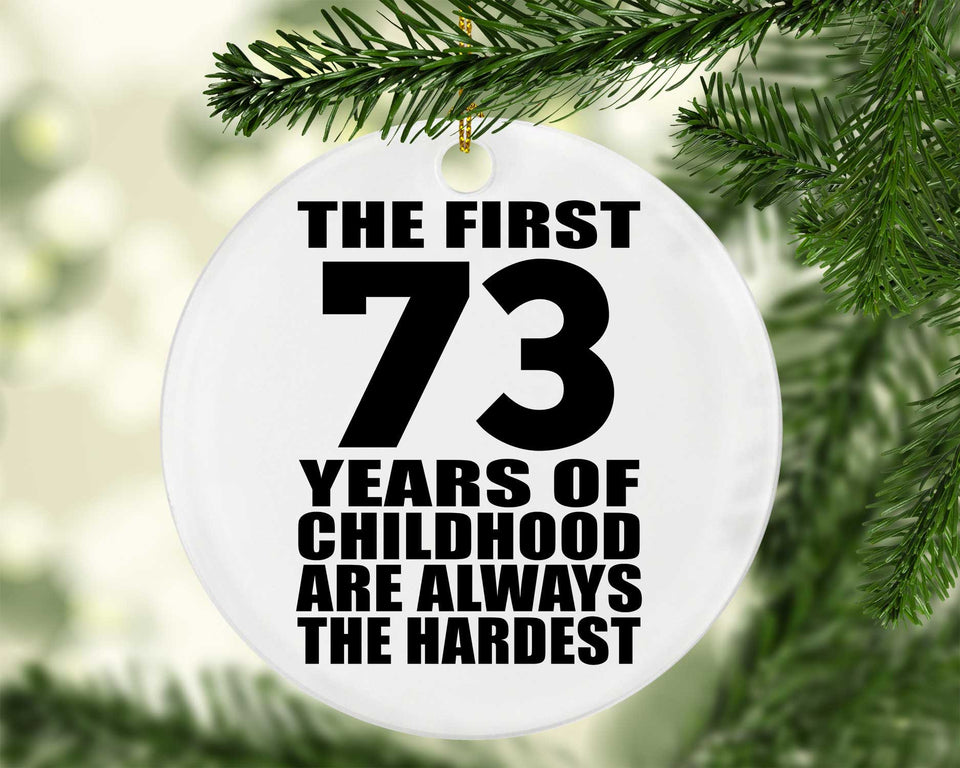 73rd Birthday First 73 Years of Childhood Are The Hardest - Circle Ornament