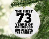 73rd Birthday First 73 Years of Childhood Are The Hardest - Circle Ornament