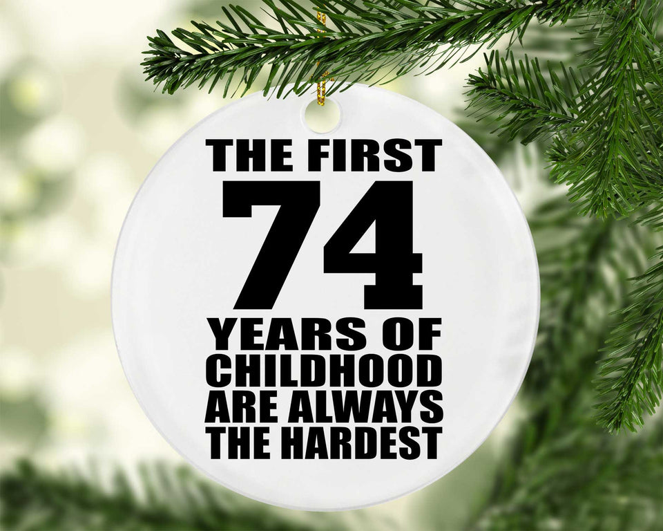 74th Birthday First 74 Years of Childhood Are The Hardest - Circle Ornament