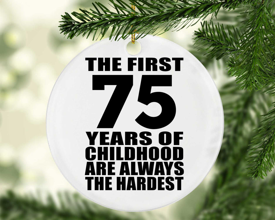 75th Birthday First 75 Years of Childhood Are The Hardest - Circle Ornament