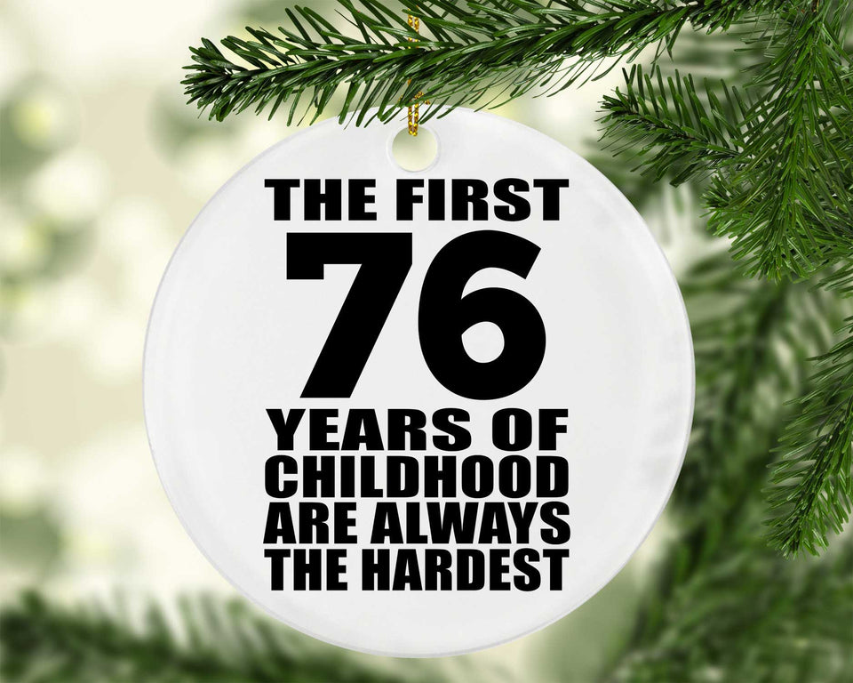 76th Birthday First 76 Years of Childhood Are The Hardest - Circle Ornament