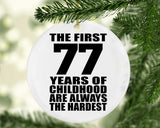 77th Birthday First 77 Years of Childhood Are The Hardest - Circle Ornament