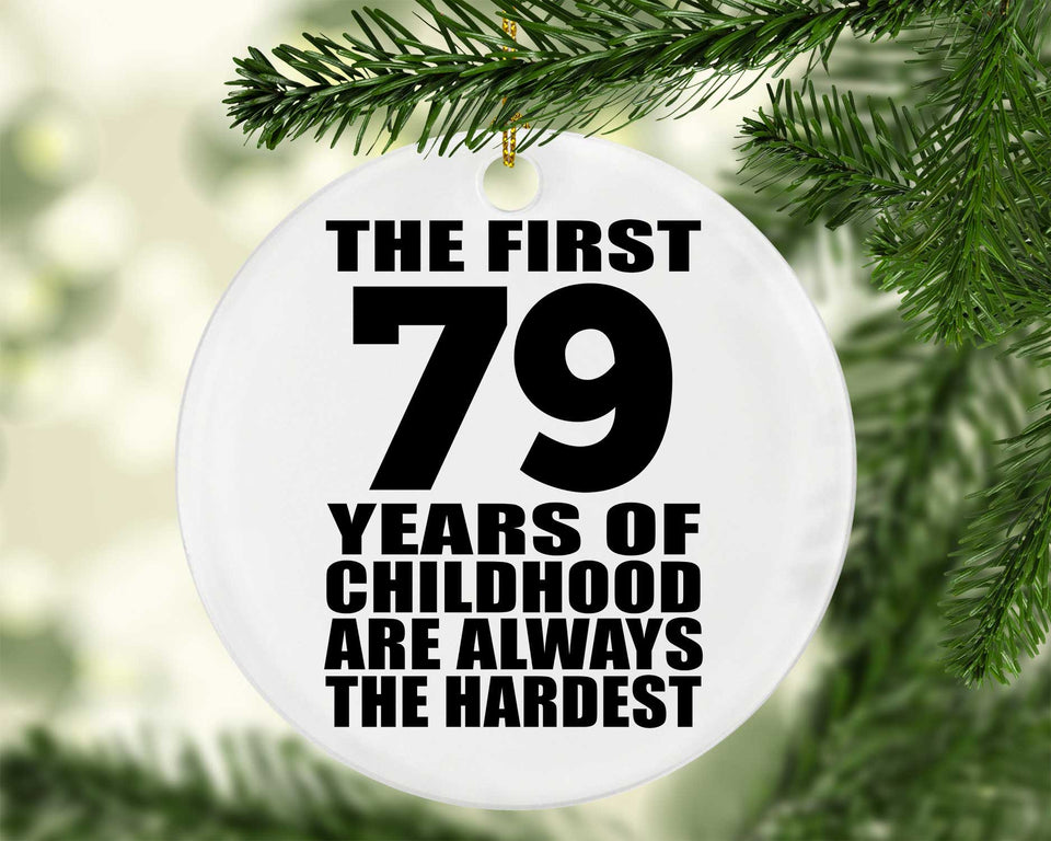 79th Birthday First 79 Years of Childhood Are The Hardest - Circle Ornament