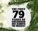 79th Birthday First 79 Years of Childhood Are The Hardest - Circle Ornament
