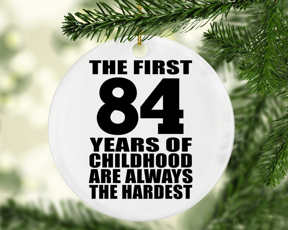 84th Birthday First 84 Years of Childhood Are The Hardest - Circle Ornament
