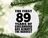 89th Birthday First 89 Years of Childhood Are The Hardest - Circle Ornament