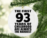 93rd Birthday First 93 Years of Childhood Are The Hardest - Circle Ornament