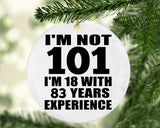 101st Birthday I'm Not 101 I'm 18 With 83 Years Experience - Circle Ornament
