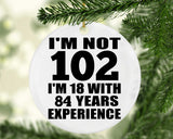 102nd Birthday I'm Not 102 I'm 18 With 84 Years Experience - Circle Ornament
